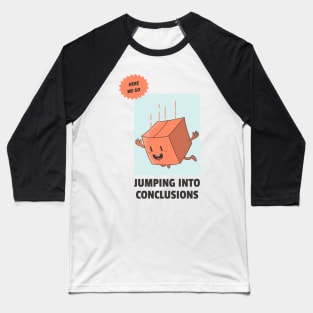 jumping into conclusions Baseball T-Shirt